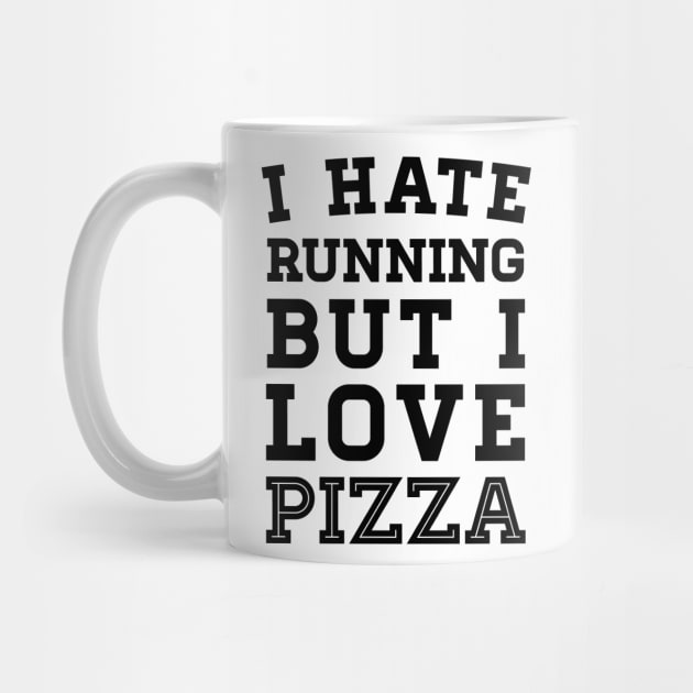 I Hate Running But I Love Pizza by zubiacreative